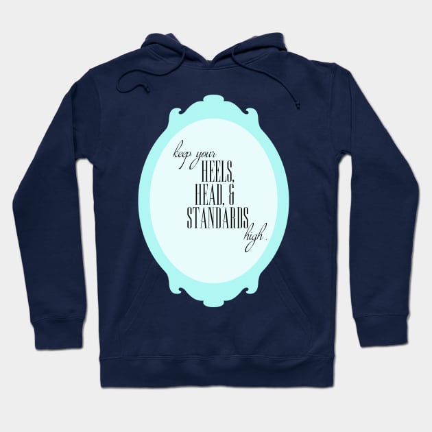 keep your heels, head, and standards high Hoodie by fahimahsarebel